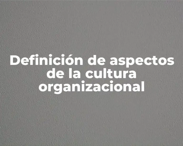 Definición de aspectos de la cultura organizacional