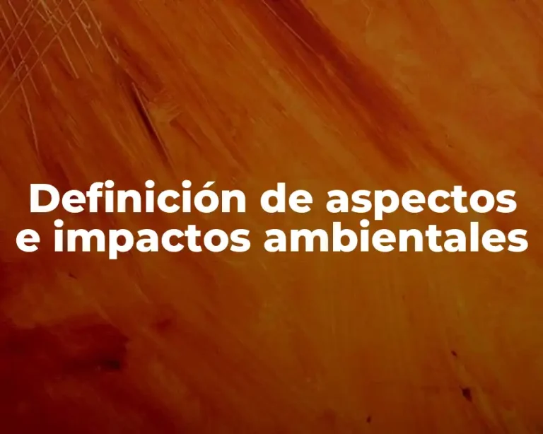 Definición de aspectos e impactos ambientales