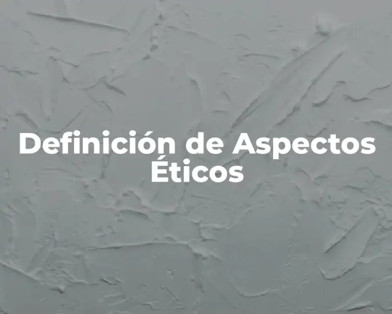 Definición de Aspectos Éticos