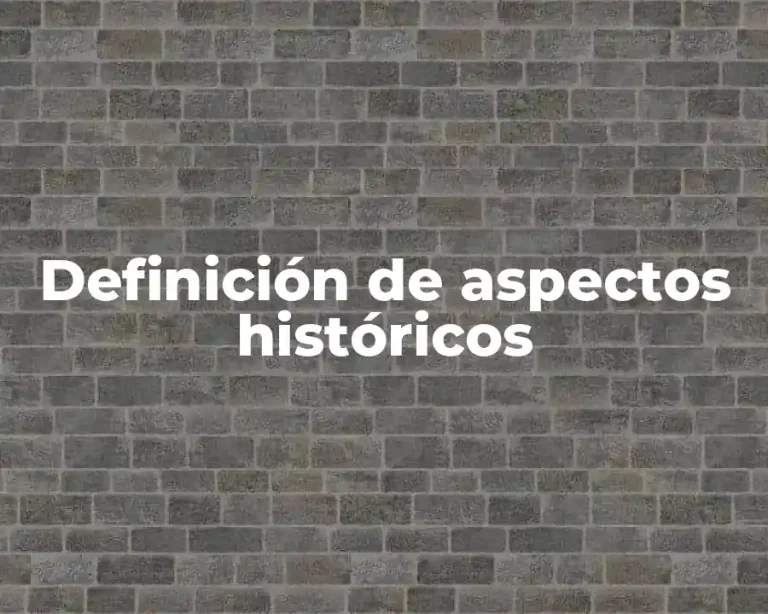 Definición de aspectos históricos