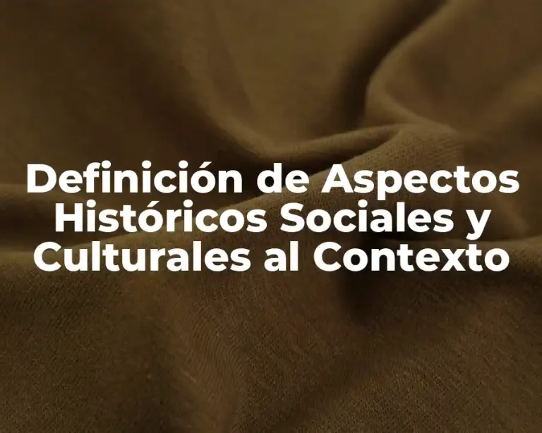 Definición de Aspectos Históricos Sociales y Culturales al Contexto