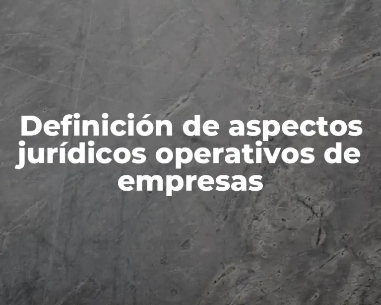 Definición de aspectos jurídicos operativos de empresas