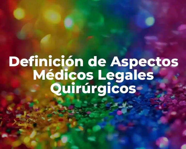 Definición de Aspectos Médicos Legales Quirúrgicos