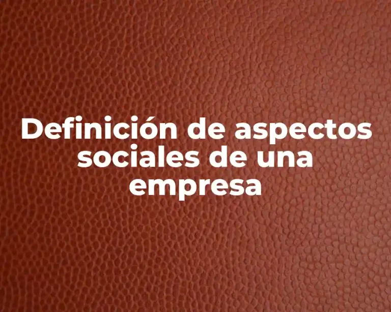 Definición de aspectos sociales de una empresa