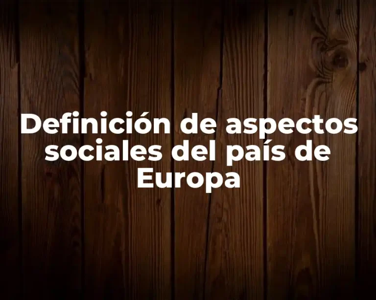 Definición de aspectos sociales del país de Europa
