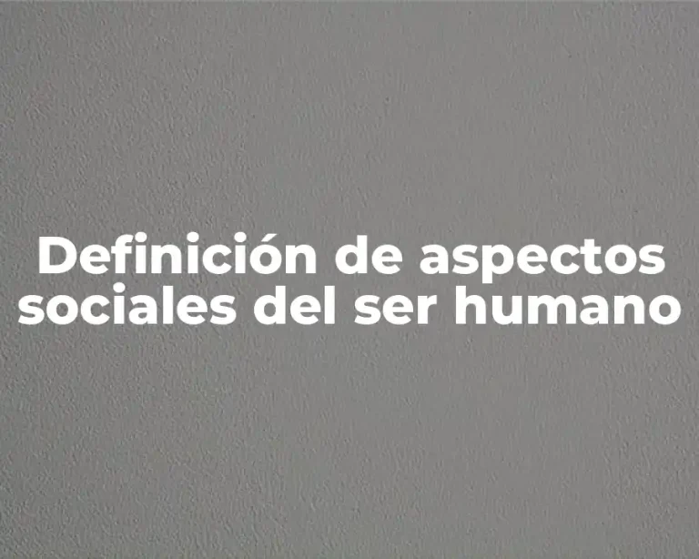 Definición de aspectos sociales del ser humano