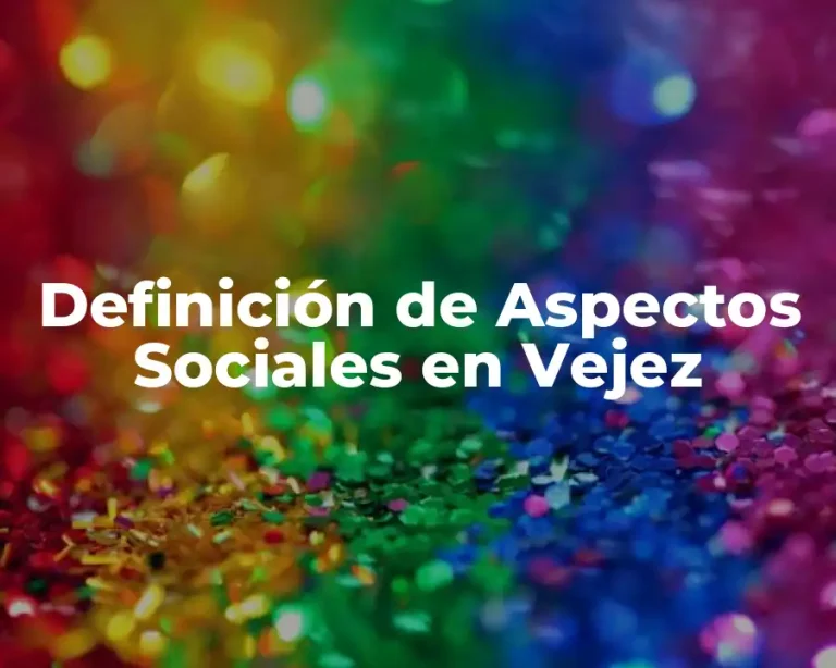 Definición de Aspectos Sociales en Vejez
