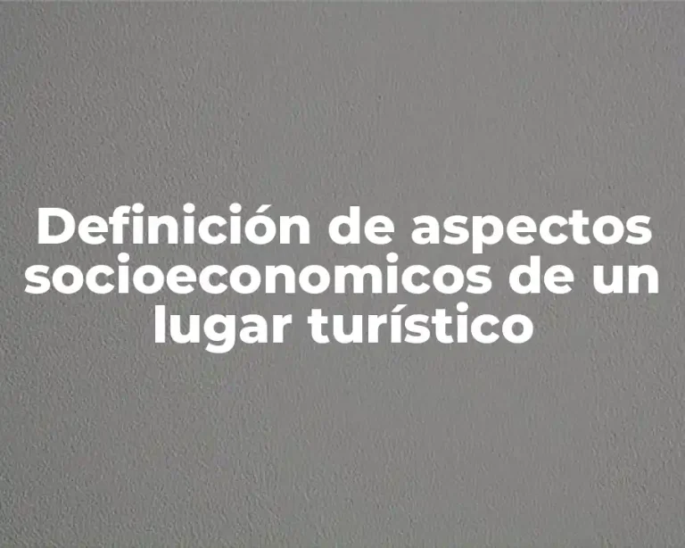 Definición de aspectos socioeconomicos de un lugar turístico