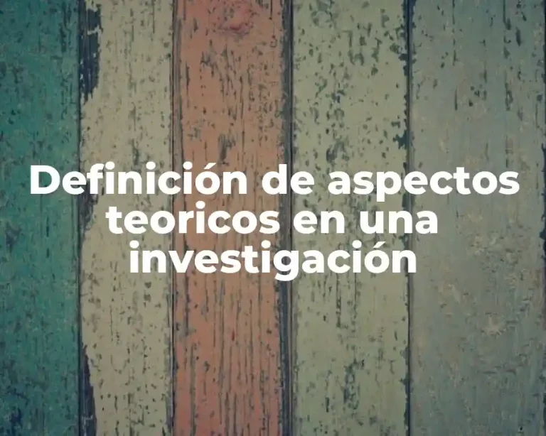 Definición de aspectos teoricos en una investigación