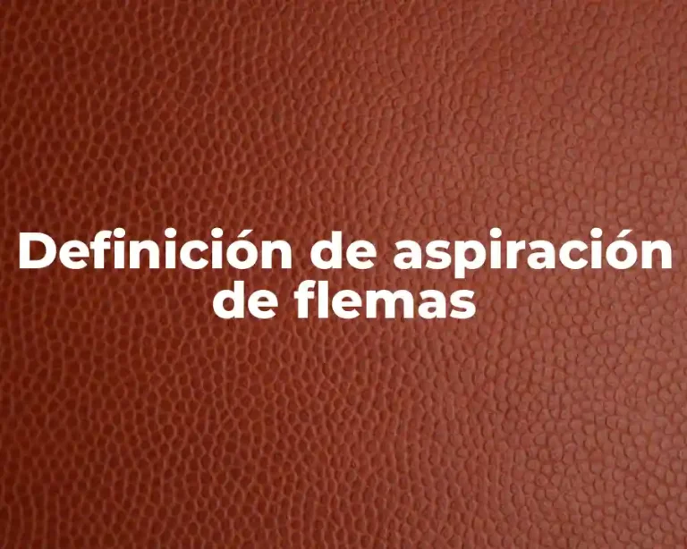 Definición de aspiración de flemas