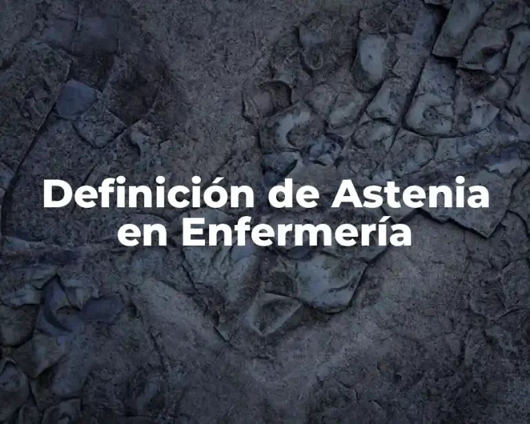 Definición de Astenia en Enfermería
