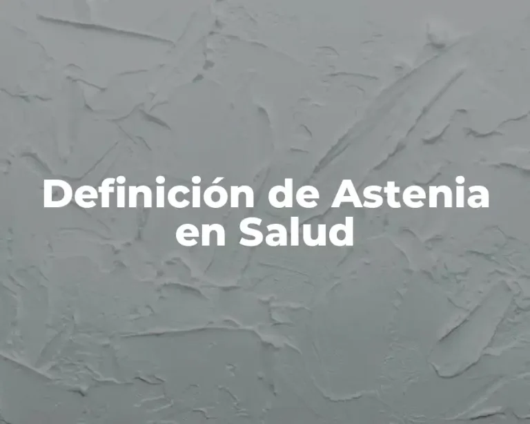 Definición de Astenia en Salud