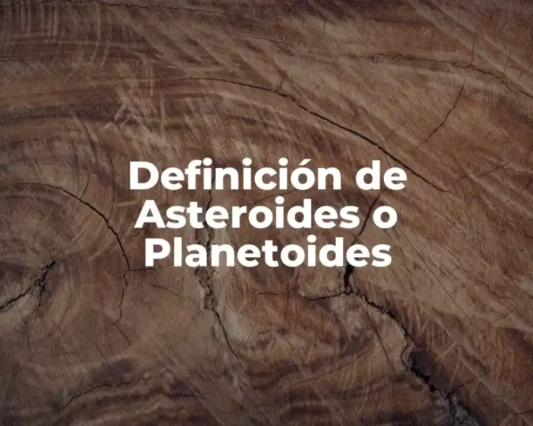 Definición de Asteroides o Planetoides
