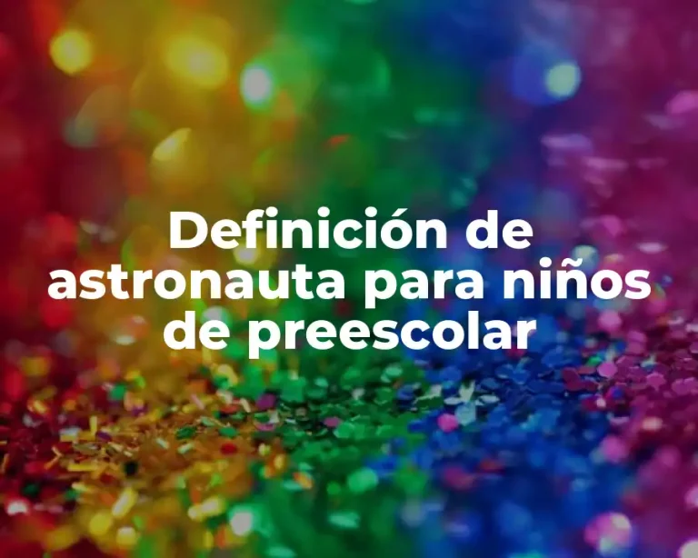 Definición de astronauta para niños de preescolar