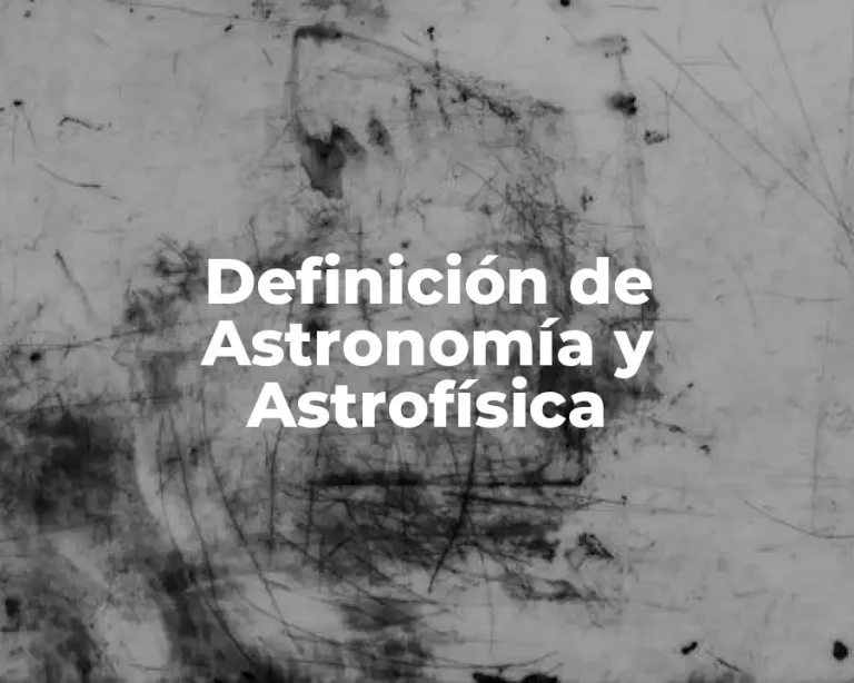 Definición de Astronomía y Astrofísica