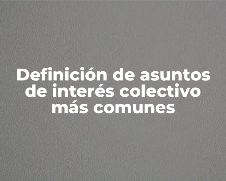 Definición de asuntos de interés colectivo más comunes
