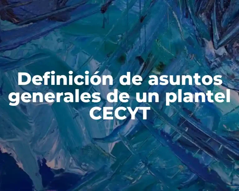 Definición de asuntos generales de un plantel CECYT