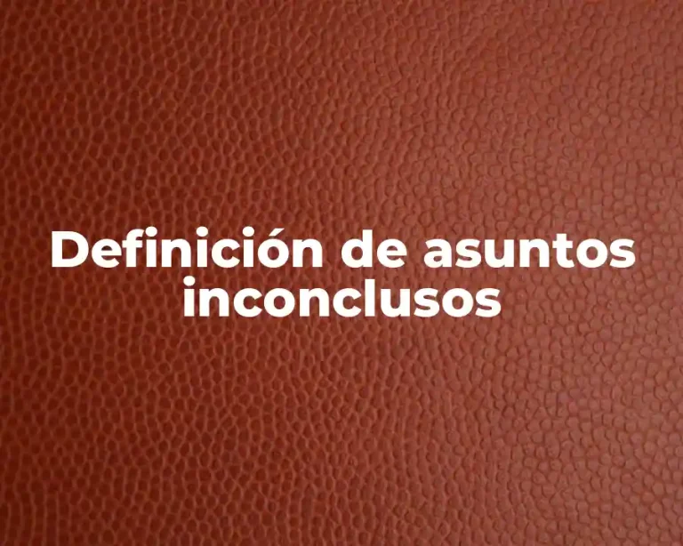 Definición de asuntos inconclusos