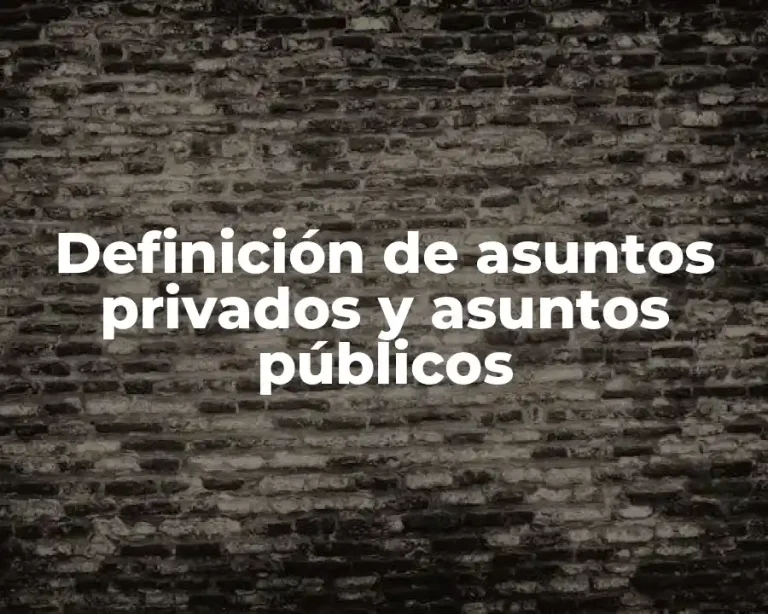 Definición de asuntos privados y asuntos públicos