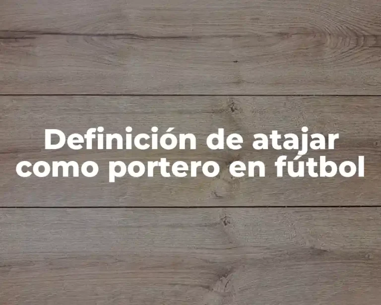 Definición de atajar como portero en fútbol