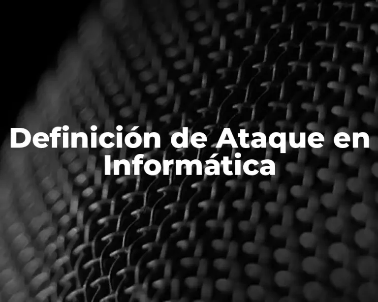 Definición de Ataque en Informática