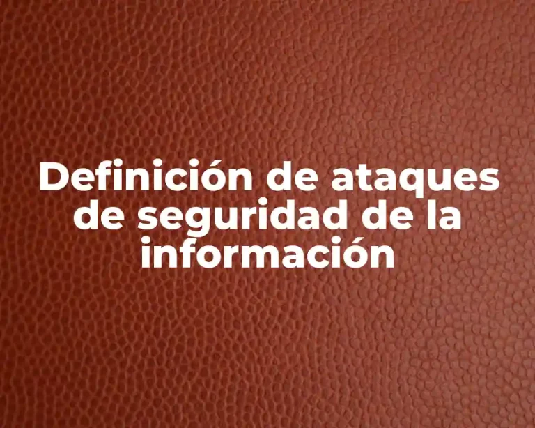 Definición de ataques de seguridad de la información