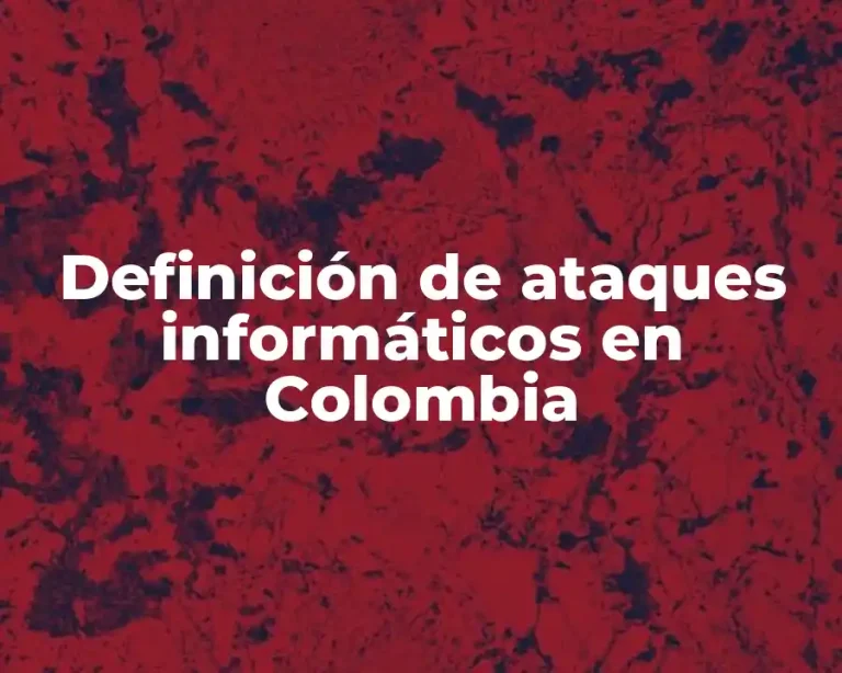 Definición de ataques informáticos en Colombia