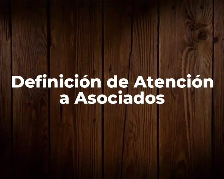 Definición de Atención a Asociados