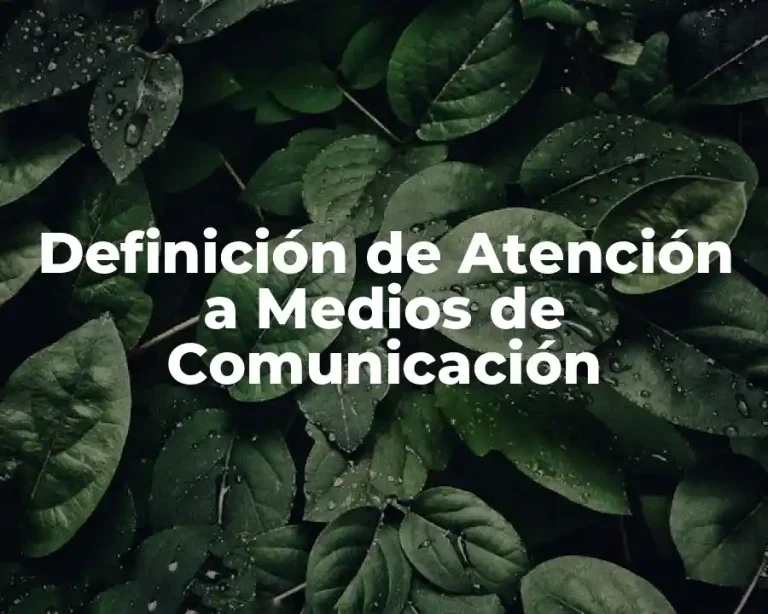 Definición de Atención a Medios de Comunicación