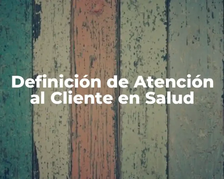 Definición de Atención al Cliente en Salud