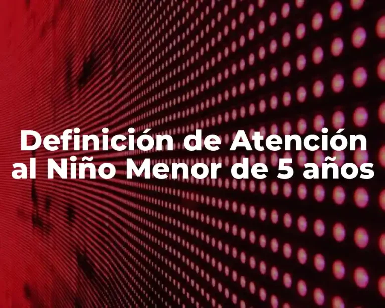 Definición de Atención al Niño Menor de 5 años