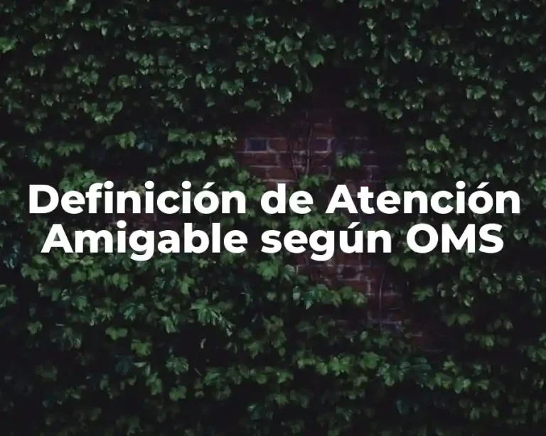 Definición de Atención Amigable según OMS