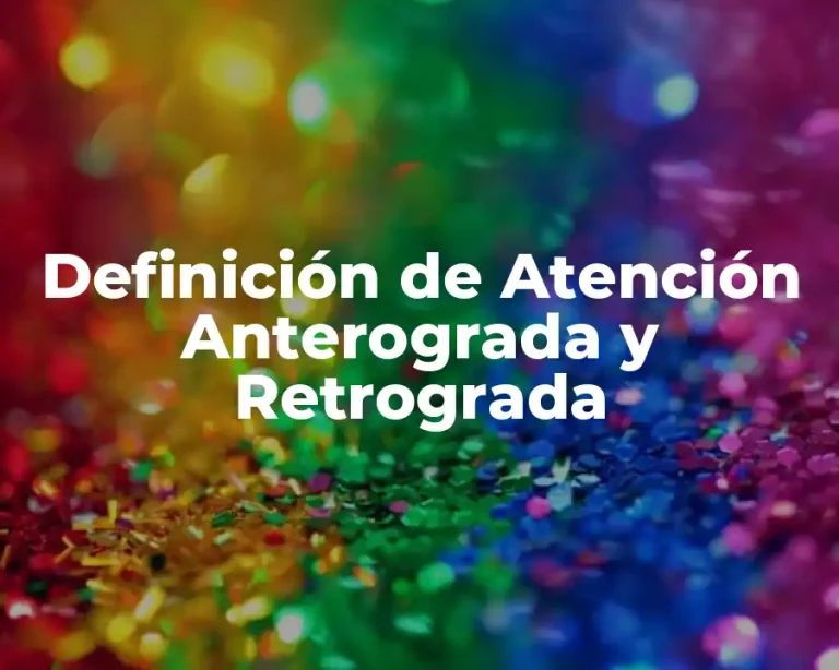 Definición de Atención Anterograda y Retrograda