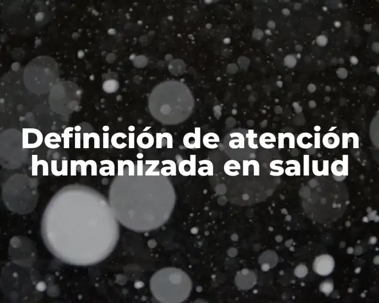 Definición de atención humanizada en salud