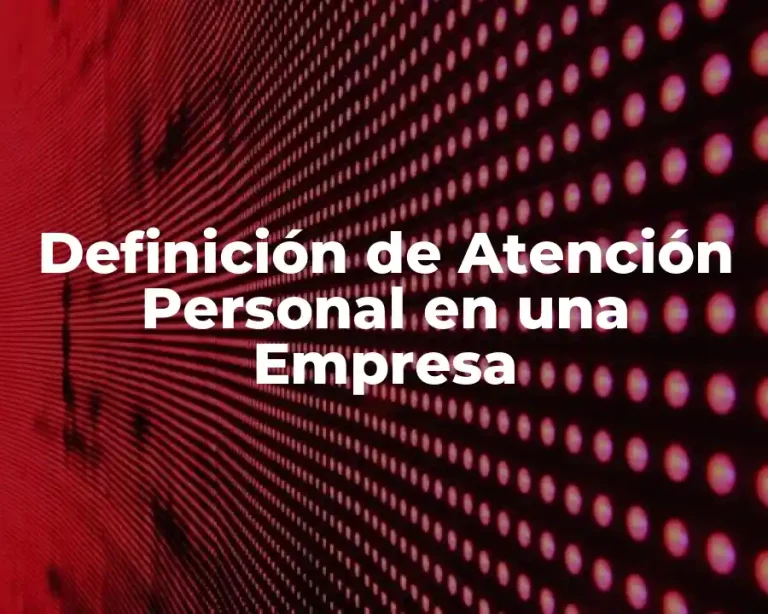Definición de Atención Personal en una Empresa
