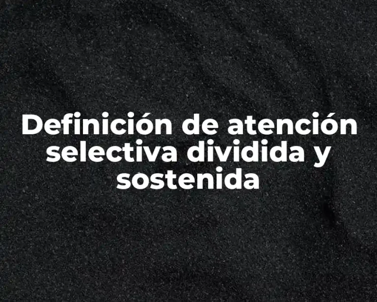 Definición de atención selectiva dividida y sostenida