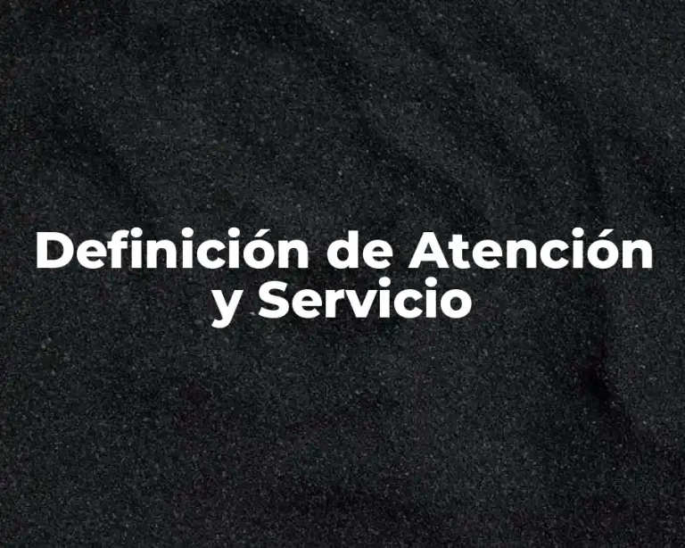 Definición de Atención y Servicio