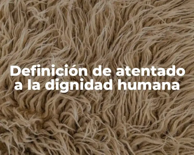 Definición de atentado a la dignidad humana