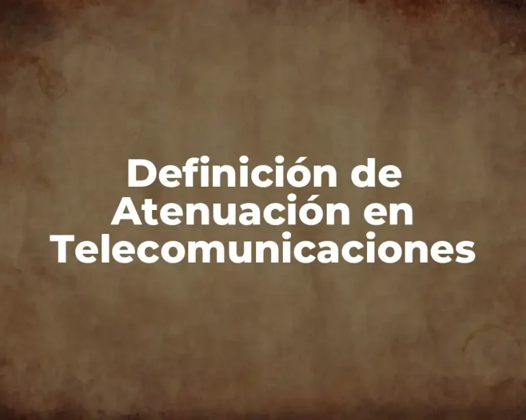 Definición de Atenuación en Telecomunicaciones