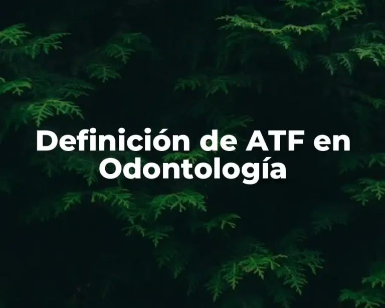 Definición de ATF en Odontología