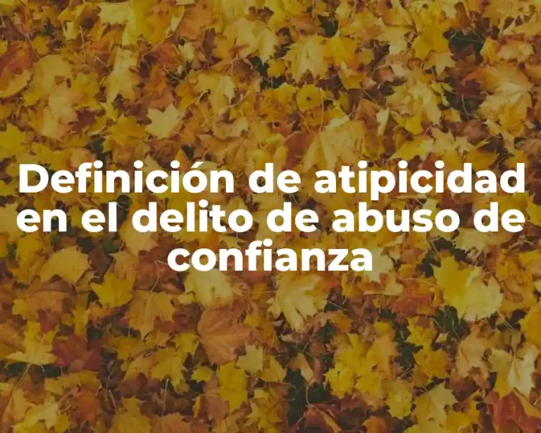 Definición de atipicidad en el delito de abuso de confianza