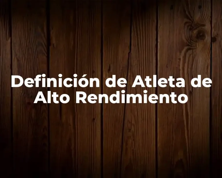 Definición de Atleta de Alto Rendimiento