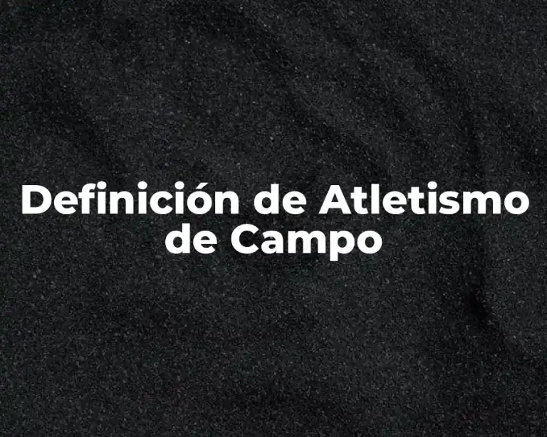 Definición de Atletismo de Campo