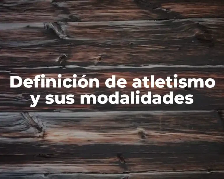 Definición de atletismo y sus modalidades
