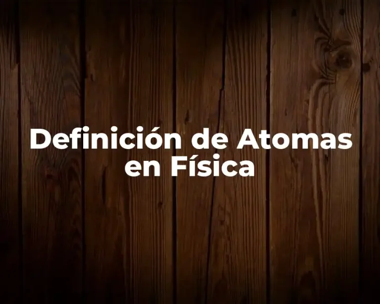Definición de Atomas en Física