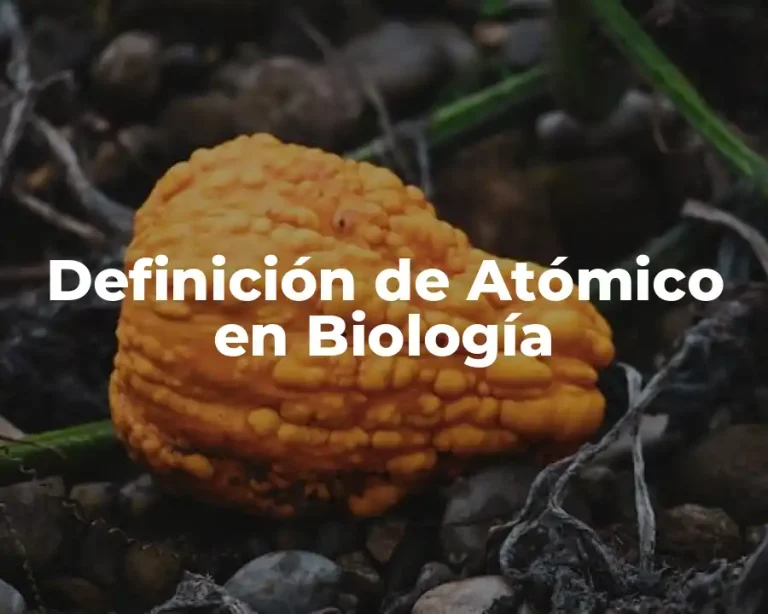 Definición de Atómico en Biología