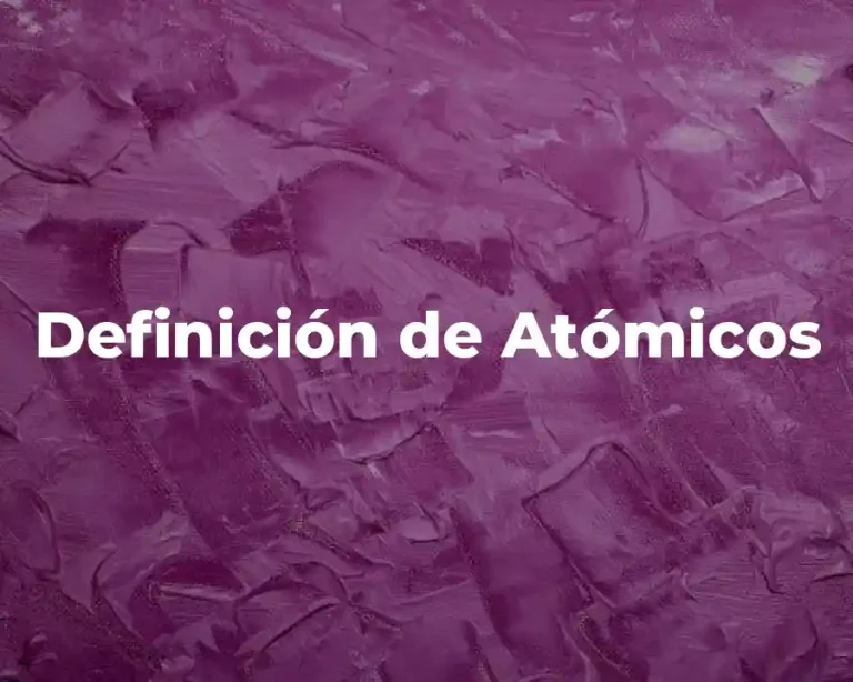 Definición de Atómicos
