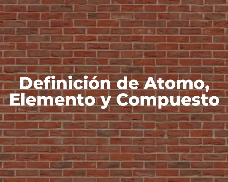 Definición de Atomo, Elemento y Compuesto