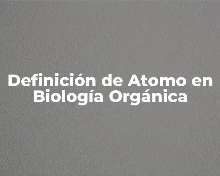 Definición de Atomo en Biología Orgánica