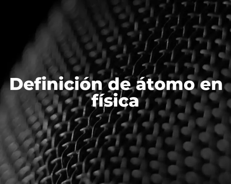 Definición de átomo en física